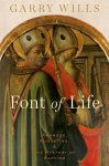 Garry Wills - Font of Life Ambrose, Augustine, and the Mystery of Baptism