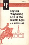Jusserand, J.J. - English Wayfaring Life in the Middle Ages [University Paperbacks, no. UP31]