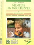 Heijboer Arie .S. - Neem eens een ander huisdier als gezelschapsdier  ..   Zoals een rat, muis, konijn, cavia, chinchilla, hamster, gerbil, geïllustreerd.