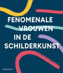 ... - Fenomenale Vrouwen In De Schilderkunst