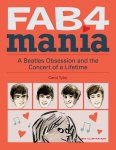 Carol Tyler, Hunter Davies [Red.] - Fab 4 mania A Beatles Obsession and the concert of a lifetime