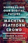 Andrew (MIT) McAfee ,  Erik (MIT) Brynjolfsson - Machine, Platform, Crowd Harnessing Our Digital Future