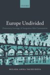 Milada Anna Vachudova - Europe Undivided
