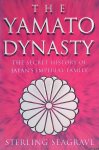 Seagrove, Sterling - The Yamato dynasty: the secret history of Japan's Imperial family