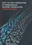 Wubbem Sander - Text-to-text generation by monolingual machine translation.