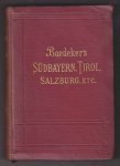 Baedeker, Karl - Südbayern und die Österreichischen Alpenländer- Südbayern Tirol und Salzburg : Ober- und Nieder-Österreich Steiermark Kärnten und Krain,Handbuch für Reisende