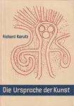 Karutz, Prof. Dr. Richard - DIE URSPRACHE DER KUNST