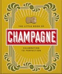 OH - The Little Book of Champagne A Bubbly Guide to the World's Most Famous Fizz!