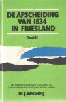 Wesseling, J. - De Afscheiding van 1834 in Friesland / deel II - De classes Drogeham ( Drachten ) en Leeuwarden van de Afgescheiden kerken