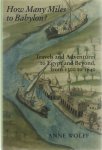 Anne Wolff - How Many Miles tot Babylon? - Travels and Adventures to Egypt and Beyond from 1300 tot 1640