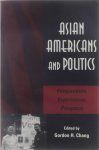 Gordon H Chang - Asian Americans and politics : perspectives, experiences, prospects