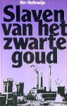 Hollewyn, Bèr - Slaven van het zwarte goud / druk 1