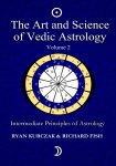 Ryan Kurczak, Richard Fish - The Art and Science of Vedic Astrology Volume 2