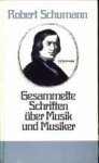 SCHUMANN, ROBERT - Gesammelte Schriften über Musik und Musiker. Eine Auswahl SCHUMANN, ROBERT - Gesammelte Schriften über Musik und Musiker. Eine Auswahl