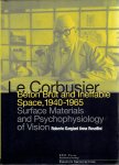 LE CORBUSIER - Roberto GARGIANI & Anna ROSELLINI - Le Corbusier - Béton Brut and Ineffable Space, 1940-1965 - Surface Materials and Psychophysiology of Vision. Essays in Architecture.