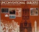 Dine, Alan Van - Unconventional Builders. "Why on Earth Would Anyone Decide to Build That?"