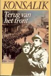HEINZ G.KONSALIK .. Vertaling door W. Steyling - Terug van het front .. Dit is het aangrijpende verhaal van twee mensen die tervergeefs trachten hun hart te beschermen tegen een gigantische overmacht aan haat en onmenselijkheid in de gruwelijkste aller oorlogen