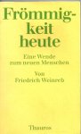 Weinreb, Friedrich - Frommigkeit heute. Eine wende zum neuen Menschen