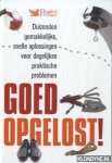 Bredenberg, Jeff - Goed opgelost!: duizenden gemakkelijke, snelle oplossingen voor dagelijkse praktische problemen