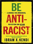 Ibram X. Kendi - Be Antiracist A Journal for Awareness, Reflection and Action