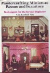 Kimball Pipe, Anne. - Mastercrafting Minitiature rooms and furniture, Techniques for the serious beginner