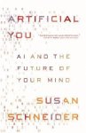 Susan Schneider - Artificial You – AI and the Future of Your Mind