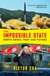 Victor Cha 291543 - The Impossible State North Korea, Past and Future