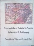 Wheat, James Clements & Christian F. Brun - Maps and Charts Published in America Before 1800: A Bibliography