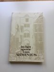 Hoenderdaal, G.J. (prof.dr.); (E.P. Meijering e.a.). - In het spoor van Arminius. Schetsenen studies over de Remonstranten in verleden en heden aangeboden aan Prof. Dr. G.J. Hoenderdaal tergelegenheid van zijn 65e verjaardag.