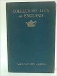 Leer Carrick, Alice van - Collector's luck in England. With illustrations