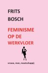 Frits Bosch - Feminisme op de werkvloer