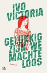 Ivo Victoria - Gelukkig zijn we machteloos