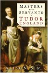 Alison Sim - Masters and Servants in Tudor England