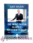 Baan, Jan - De weg naar marktleiderschap --- Mijn leven als ondernemer