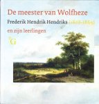 Ton Pelkmans & Ulbe Anema - De meester van Wolfheze Frederik Hendrik Hendriks (1808-1865) en zijn leerlingen