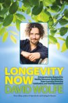 Wolfe, David - Longevity Now A Comprehensive Approach to Healthy Hormones, Detoxification, Super Immunity, Reversing Calcification, and Total Rejuvenation