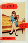 Bolick, Kate - Spinster Making a Life of One's Own