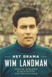 JAN. D. SWART - Het drama Wim Landman -Oranje doelman slachtoffer van matchfixing