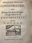 Heidanus, Abraham, - Leiden history 1676 | Consideratien over eenighe saecken onlanghs voorgevallen in de universiteyt binnen Leyden, first edition, Leiden, Arnoudt Doude 1676, 144pp., uncut, paper cover slightly damaged.
