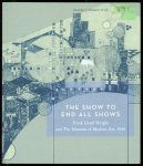 Reed, Peter,, 1955-, Kaizen, William., Smith, Kathryn,, 1945-, Museum of Modern Art (New York, N.Y.). - show to end all shows,