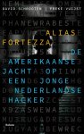 David Schrooten, Freke Vuijst - Alias Fortezza De Amerikaanse jacht op een jonge Nederlandse hacker
