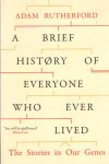 Rutherford, Adam - A Brief History of Everyone Who Ever Lived. The Stories in Our Genes