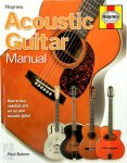 Balmer, Paul - Acoustic Guitar Manual How to Buy, Maintain and Set Up Your Acoustic Guitar