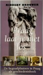 Rindert Brouwer - Praag laat je niet los de begraafplaatsen in Praag als geschiedenisboek