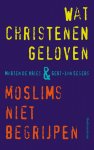 Gert-Jan Segers 104266, Marten de Vries 237963 - Wat christenen geloven & moslims niet begrijpen licht over leer en leven
