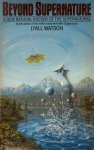 Lyall Watson - Beyond Supernature A New Natural History of the Supernatural
