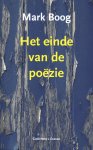 Mark Boog - Het einde van de poëzie en andere gedichten