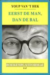 Hek, Youp van 't - Eerst de man, dan de bal