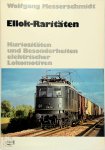 Wolfgang Messerschmidt - Ellok-Raritäten Kuriositäten und Besonderheiten elektrischer Lokomotiven