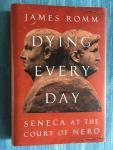 Romm, James - Dying every day. Seneca at the court of Nero.